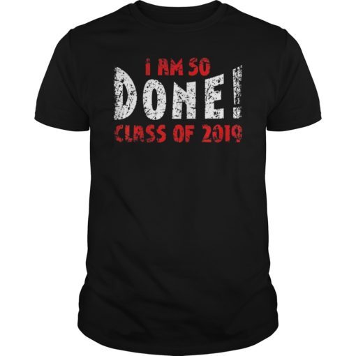 I’m So Done Class of 2019 Shirt