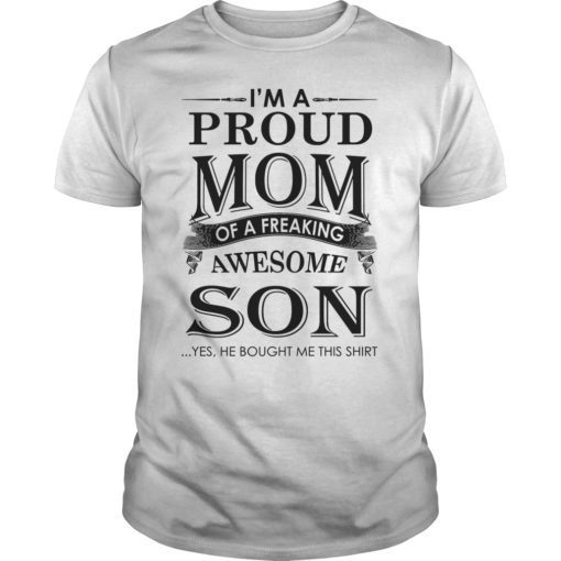 I’m a Proud Mom of a Freaking Awesome Son Tee Shirt