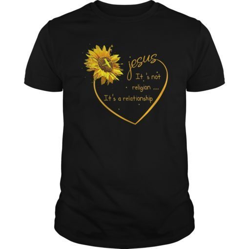 Jesus Is Not Religion It's a Relationship Sunflower T-Shirt