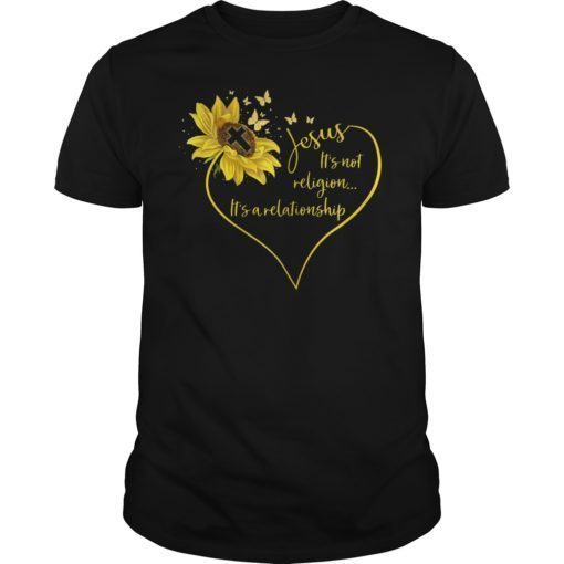 Jesus It's Not Religion It's A Relationship Sunflower Tee Shirt