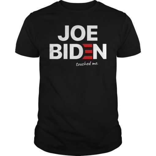 Joe Biden Touched Me T-Shirt