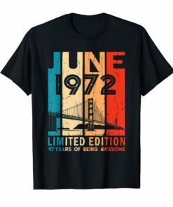 June 1972 T Shirt 47 Year Old Shirt 1972 Birthday Gift