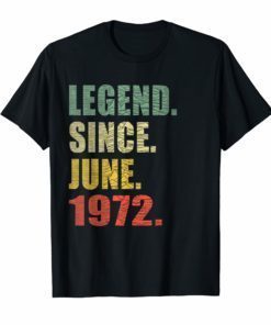 Legend Since June 1972 47th Birthday Gift 47 Years Old Tee