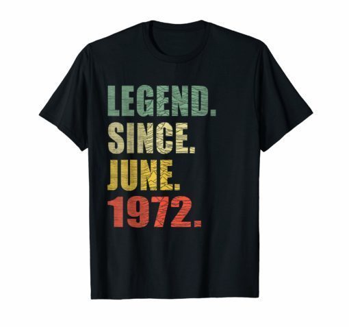 Legend Since June 1972 47th Birthday Gift 47 Years Old Tee