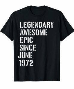 Legendary Awesome Epic Since June 1972 47 Years Old Shirt