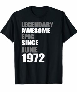 Legendary Awesome Epic Since June 1972 Birthday T-Shirt
