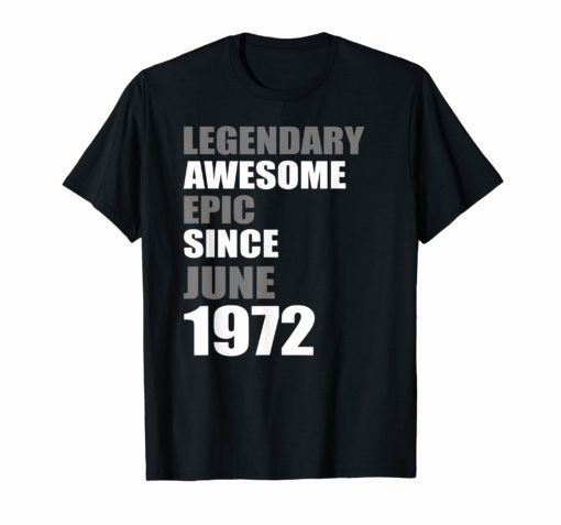 Legendary Awesome Epic Since June 1972 Birthday T-Shirt