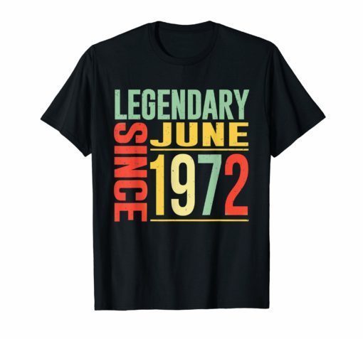 Legendary Since June 1972 T-shirt 47 Years Old Shirt