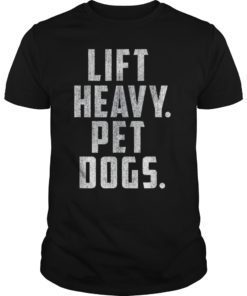 Lift Heavy Pet Dogs Gym & Workout Gift for Weightlifters T-Shirt