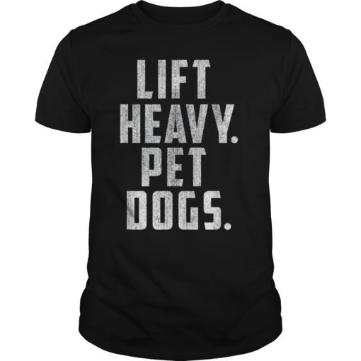 Lift Heavy Pet Dogs Gym & Workout Gift for Weightlifters T-Shirt