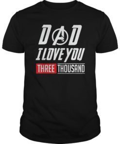 Love You 3000 T-shirt, Dad I Will Three Thousand Tee Gift