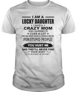 Lucky Daughter I Have A Crazy Mom Who Happens To Cuss A Lot T-Shirt