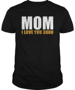 MOM I LOVE YOU 3000 MOTHER'S DAY , MOM DAY GIFT T SHIRT