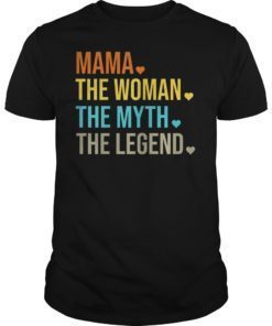 Mama The Woman The Myth The Legend Mothers Day Gift T-Shirt