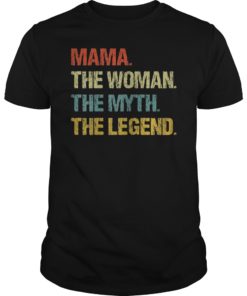 Mama The Woman The Myth The Legend Shirt