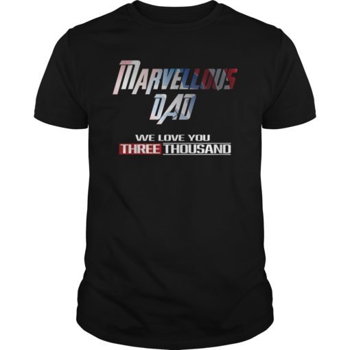 Marvellous Dad We Love You Three Thousand Gift Tee Shirt