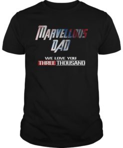 Marvellous Dad We Love You Three Thousand Gift T-Shirt