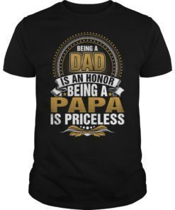 Mens Being A DAD Is An HONOR Being A PAPA Is PRICELESS T-shirt