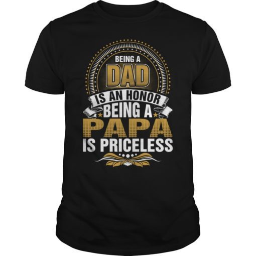 Mens Being A DAD Is An HONOR Being A PAPA Is PRICELESS T-shirt