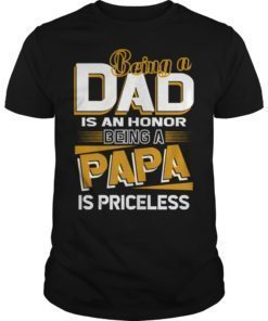 Mens Being a Dad is an Honor Being a Papa is Priceless Gift Shirts