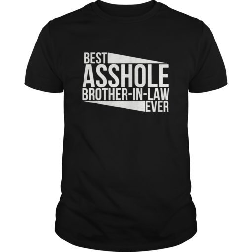 Mens Best Asshole Brother In Law EVER Funny Shirt