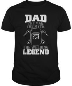 Mens Dad The Man The Myth The Welding Legend T-Shirt