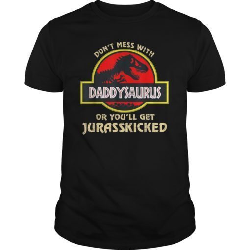 Mens Don't Mess With Papasaurus You'll Get Jurasskicked Tees Shirt