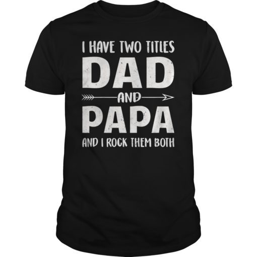 Mens I Have Two Titles Dad And Papa T-Shirt Father's Day