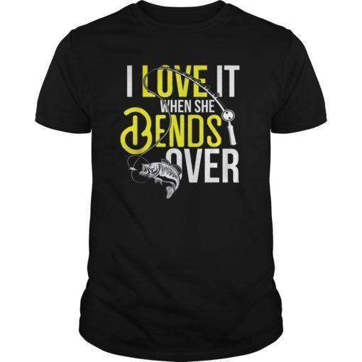 Mens I Love It When She Bends Over Humorous Fishing T-Shirt