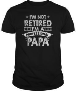 Mens Im Not Retired Im A Professional Papa Tee Shirt