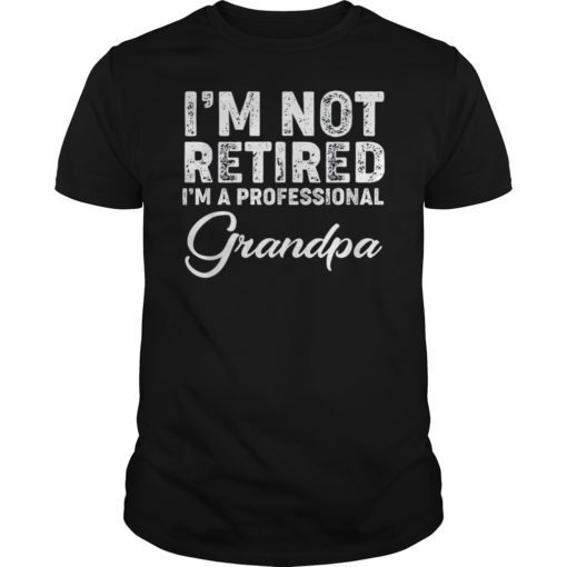 Mens I'm Not Retired Professional Grandpa Shirt Father Day Gifts