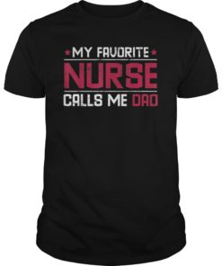 Mens My Favorite Nurse Calls Me Dad T-Shirt Nursing Nurse Life