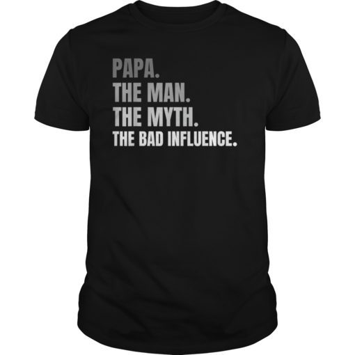 Mens Papa - The Man The Myth The Bad Influence TShirt Dad Father