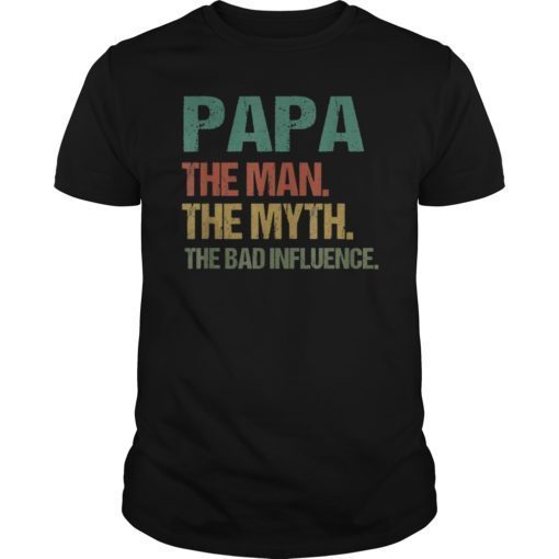 Mens Papa The Man The Myth The Bad Influence Tshirt Fathers Day