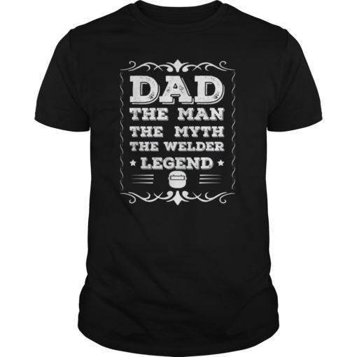 Mens Welder Dad T Shirt - The Man The Myth The Welder Legend