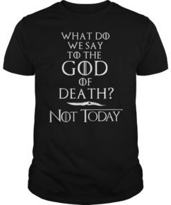 Mens What Do We Say to The God of Death Not Today T-Shirt