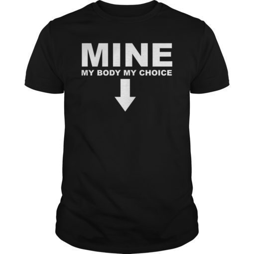 Mine My Body My Choice Pro Abortion Feminist Protest T-Shirt