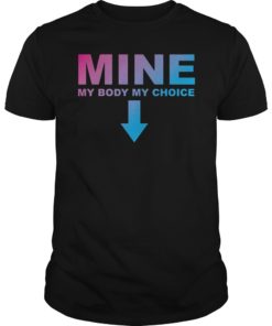 Mine My Body My Choice Pro T-Shirt