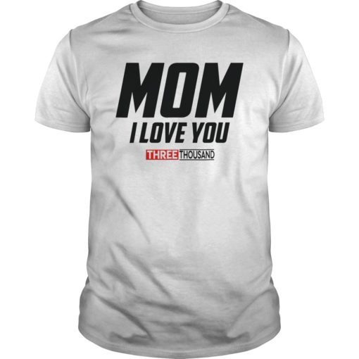 Mom I Love You 3000 Funny Shirt
