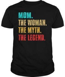 Mom The Woman Myth Legend Mothers Day Gift TShirt