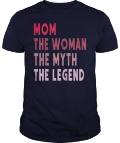 Mom The Woman The Myth The Legend Funny Shirt