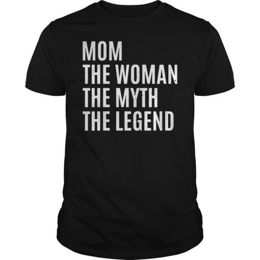 Mom The Woman The Myth The Legend Mothers Day Gift For Wife T-Shirt