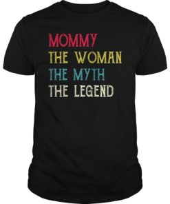 Mommy The Woman The Myth The Legend Funny T-Shirt