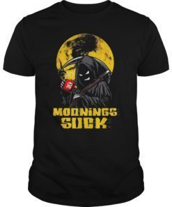 Mornings Suck Funny Grim Reaper T-Shirt