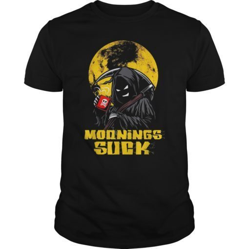 Mornings Suck Funny Grim Reaper T-Shirt