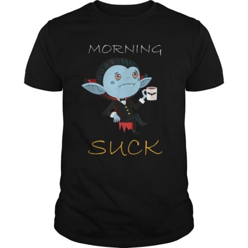 Mornings Suck Funny Vampire Tee Shirt
