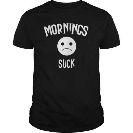 Mornings suck t shirt funny gift lazy sad emoji t shirt T-Shirt