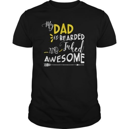 My Dad is Bearded Inked and Awesome Proud Dad Tattoo T shirt