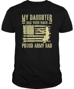 My Daughter Has Your Back Proud Army Dad TShirt Father Gift