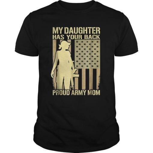 My Daughter Has Your Back Proud Army Mom T-Shirt Military Gift